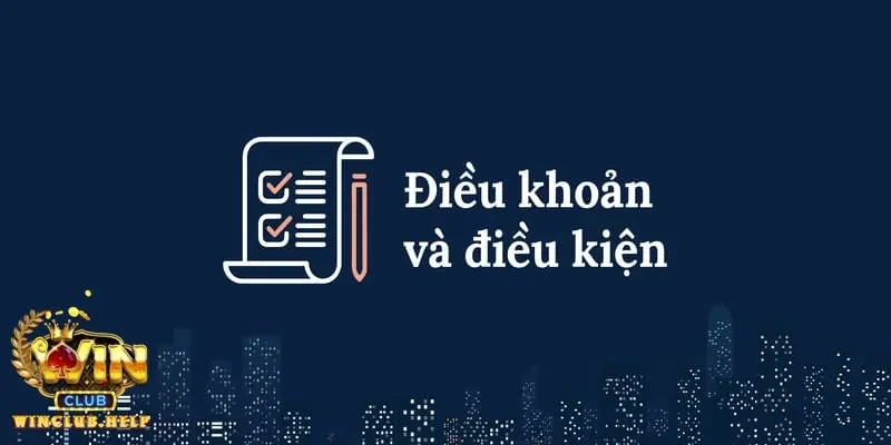 Điều khoản điều kiện tại Winclub người chơi cần biết trước khi tham gia